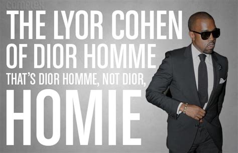 thats dior homme not dior homie|Kanye West .